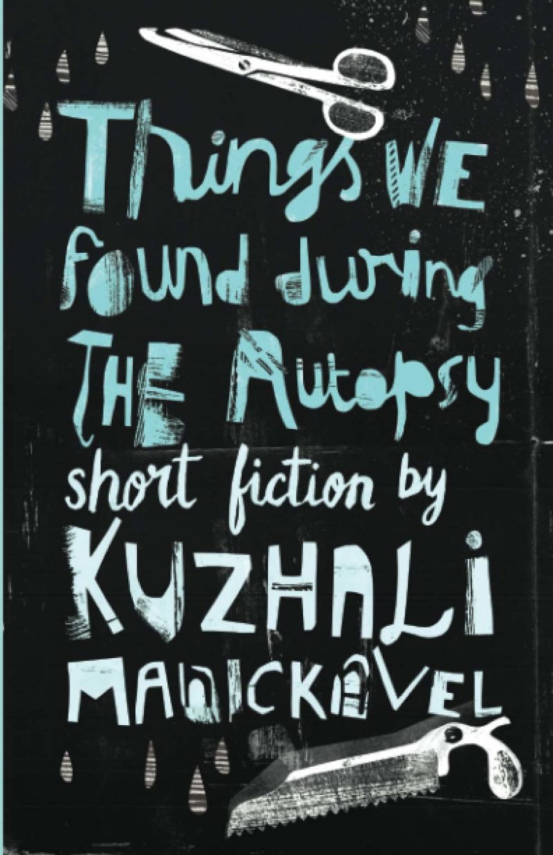 Kuzhali Manickavel - Things We Found During the Autopsy